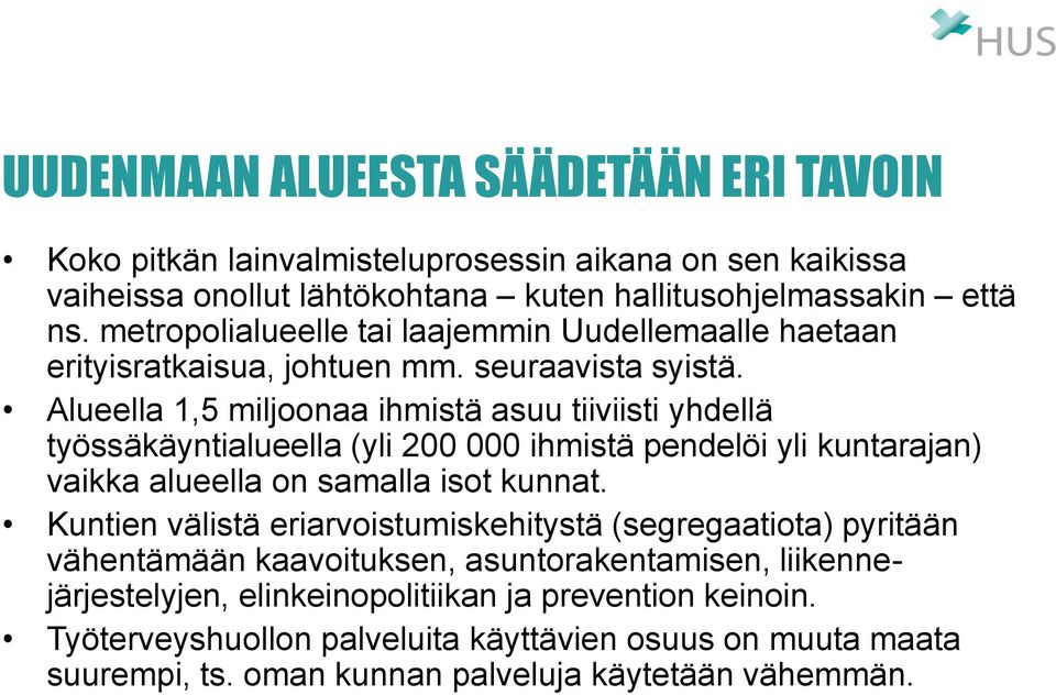 Alueella 1,5 miljoonaa ihmistä asuu tiiviisti yhdellä työssäkäyntialueella (yli 200 000 ihmistä pendelöi yli kuntarajan) vaikka alueella on samalla isot kunnat.