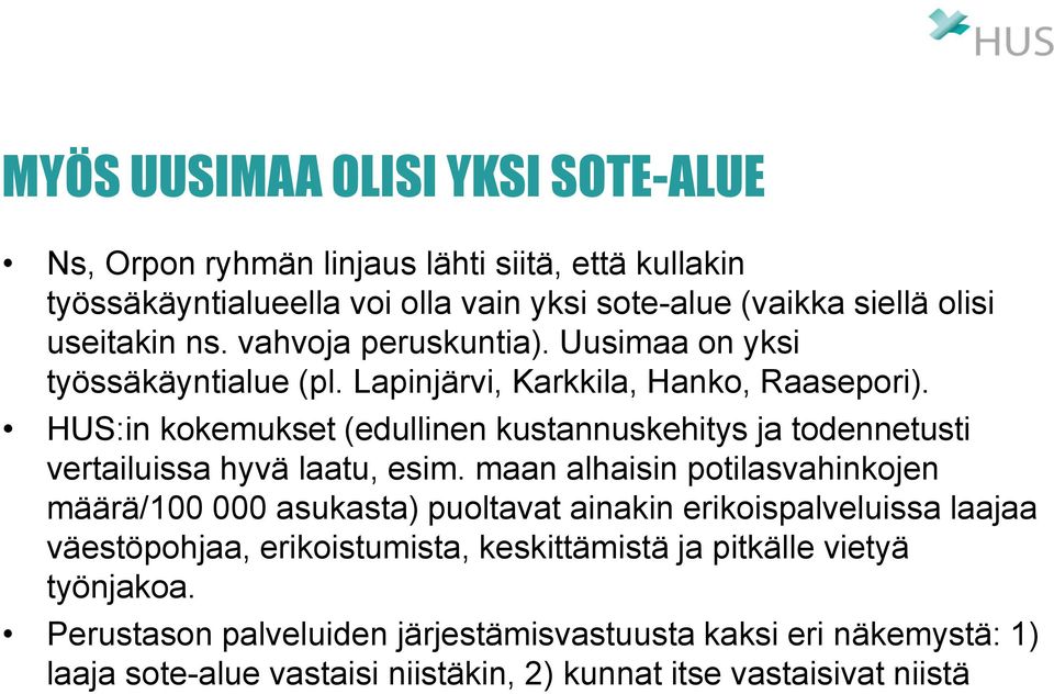 HUS:in kokemukset (edullinen kustannuskehitys ja todennetusti vertailuissa hyvä laatu, esim.