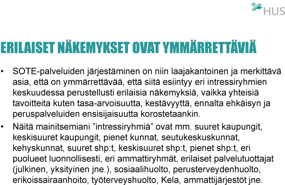 Näitä mainitsemiani intressiryhmiä ovat mm.