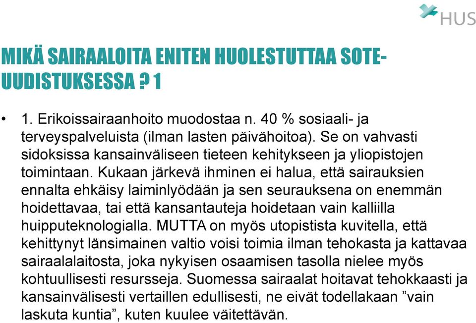 Kukaan järkevä ihminen ei halua, että sairauksien ennalta ehkäisy laiminlyödään ja sen seurauksena on enemmän hoidettavaa, tai että kansantauteja hoidetaan vain kalliilla huipputeknologialla.