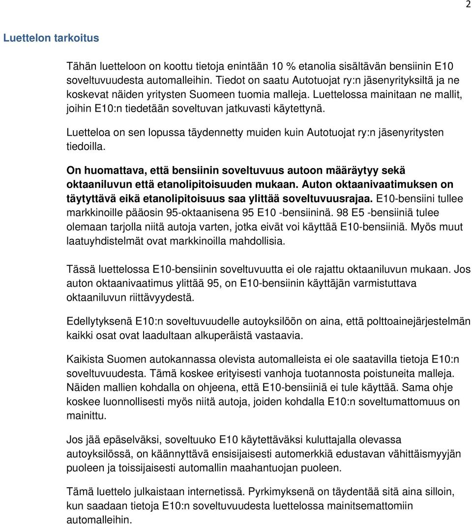 Luetteloa on sen lopussa täydennetty muiden kuin Autotuojat ry:n jäsenyritysten tiedoilla. On huomattava, että bensiinin soveltuvuus autoon määräytyy sekä oktaaniluvun että etanolipitoisuuden mukaan.