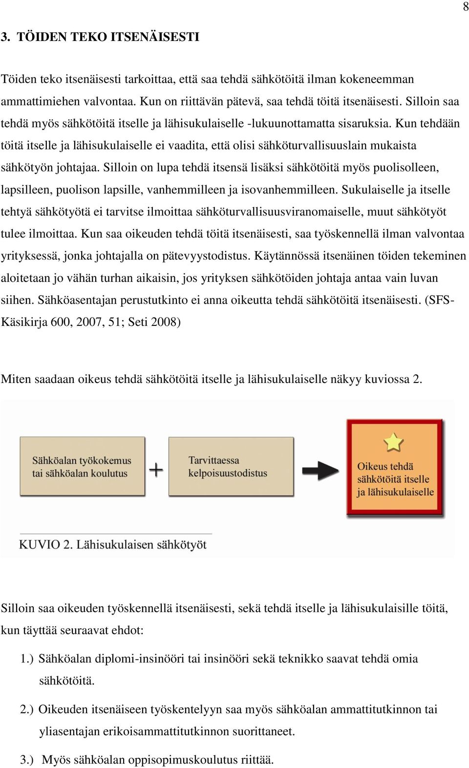 Kun tehdään töitä itselle ja lähisukulaiselle ei vaadita, että olisi sähköturvallisuuslain mukaista sähkötyön johtajaa.