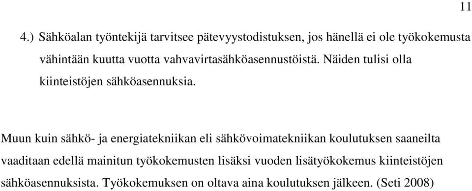 Muun kuin sähkö- ja energiatekniikan eli sähkövoimatekniikan koulutuksen saaneilta vaaditaan edellä mainitun