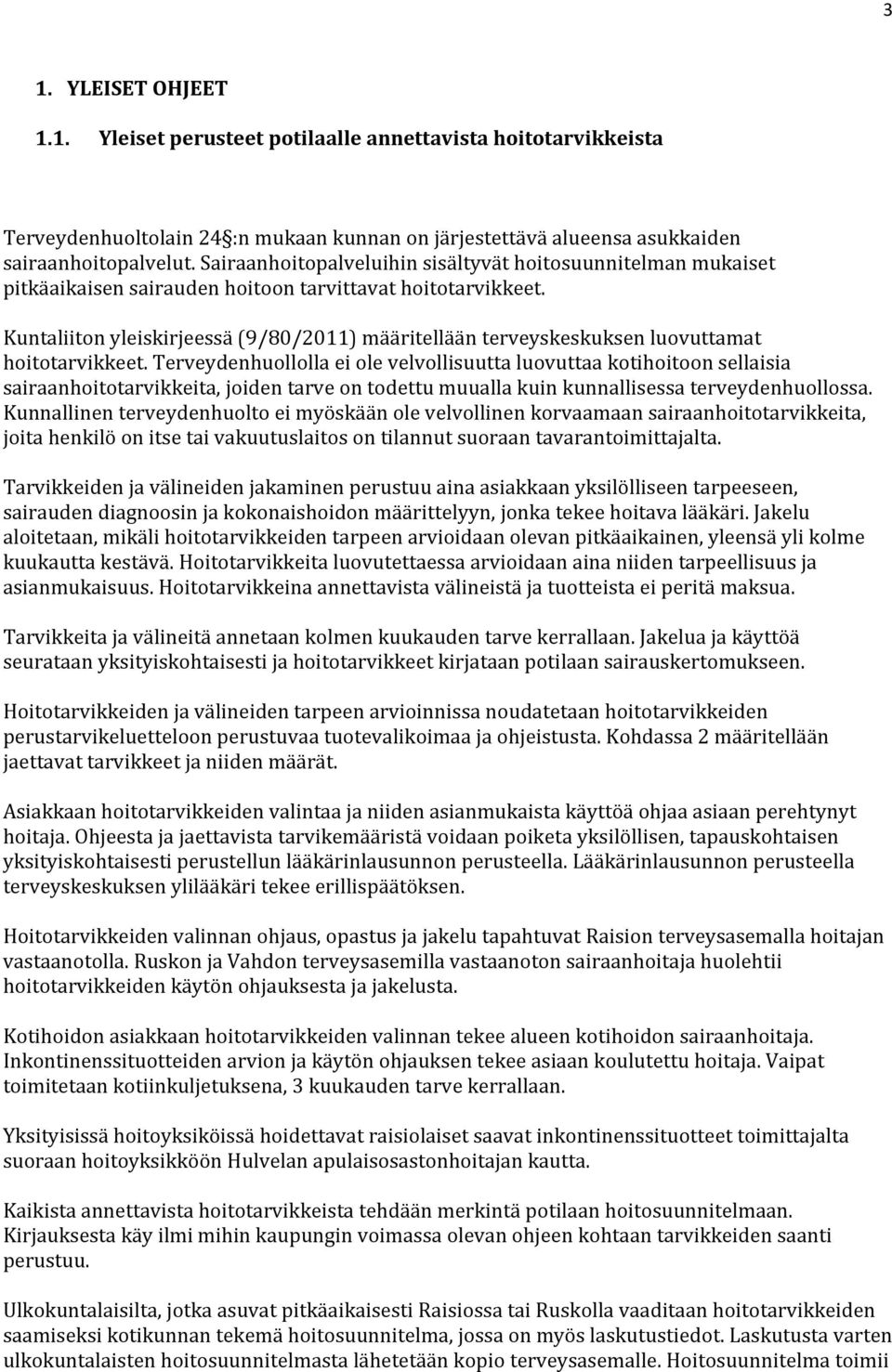 Kuntaliiton yleiskirjeessä (9/80/2011) määritellään terveyskeskuksen luovuttamat hoitotarvikkeet.