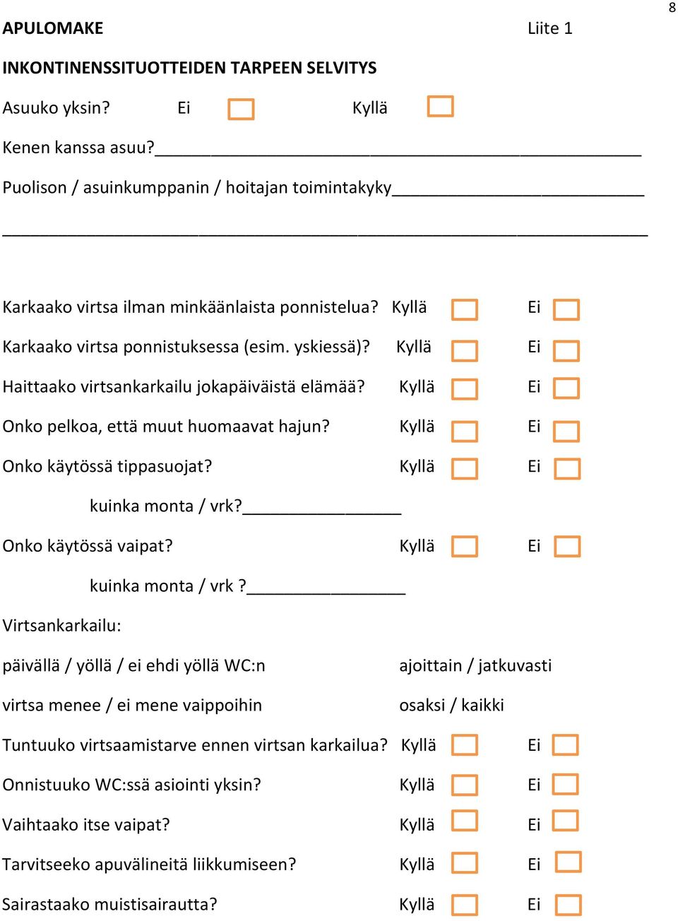 Kyllä Ei Haittaako virtsankarkailu jokapäiväistä elämää? Kyllä Ei Onko pelkoa, että muut huomaavat hajun? Kyllä Ei Onko käytössä tippasuojat? Kyllä Ei kuinka monta / vrk? Onko käytössä vaipat?