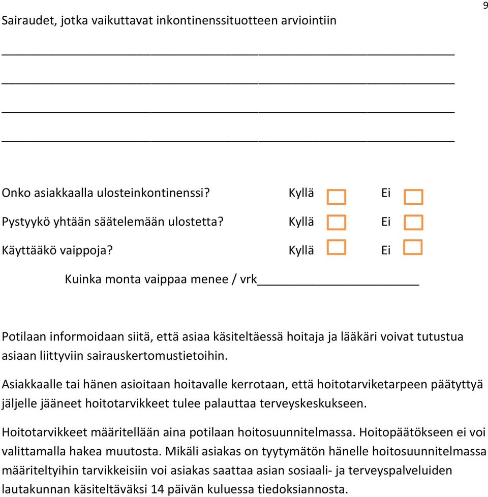 Asiakkaalle tai hänen asioitaan hoitavalle kerrotaan, että hoitotarviketarpeen päätyttyä jäljelle jääneet hoitotarvikkeet tulee palauttaa terveyskeskukseen.