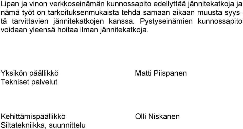 Pystyseinämien kunnossapito voidaan yleensä hoitaa ilman jännitekatkoja.