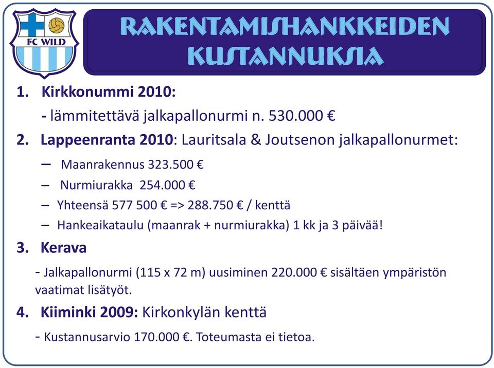 000 Yhteensä 577 500 => 288.750 / kenttä Hankeaikataulu (maanrak + nurmiurakka) 1 kk ja 3 