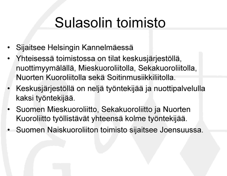 Keskusjärjestöllä on neljä työntekijää ja nuottipalvelulla kaksi työntekijää.