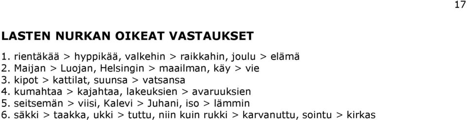 Maijan > Luojan, Helsingin > maailman, käy > vie 3. kipot > kattilat, suunsa > vatsansa 4.