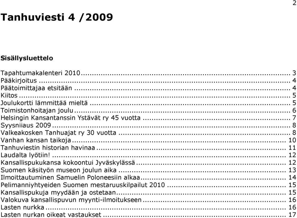 .. 11 Laudalta lyötiin!... 12 Kansallispukukansa kokoontui Jyväskylässä... 12 Suomen käsityön museon joulun aika... 13 Ilmoittautuminen Samuelin Poloneesiin alkaa.