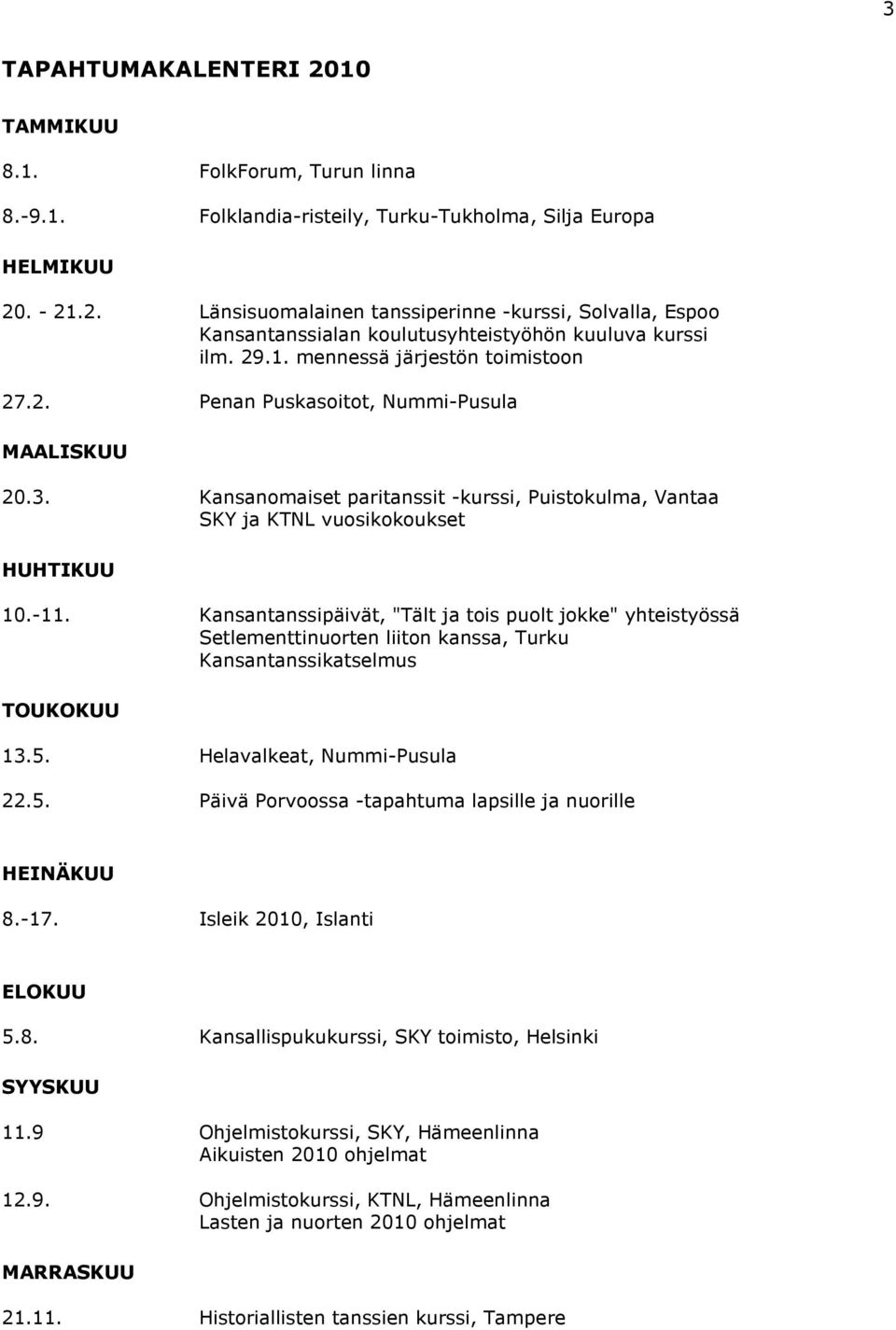 Kansantanssipäivät, "Tält ja tois puolt jokke" yhteistyössä Setlementtinuorten liiton kanssa, Turku Kansantanssikatselmus TOUKOKUU 13.5.