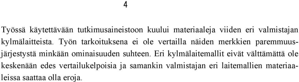 Työn tarkoituksena ei ole vertailla näiden merkkien paremmuusjärjestystä minkään