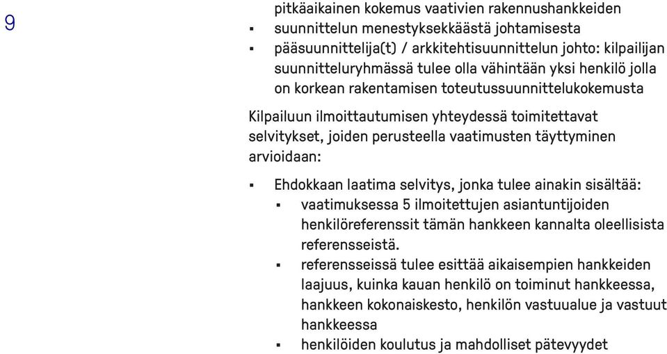 arvioidaan: Ehdokkaan laatima selvitys, jonka tulee ainakin sisältää: vaatimuksessa 5 ilmoitettujen asiantuntijoiden henkilöreferenssit tämän hankkeen kannalta oleellisista referensseistä.