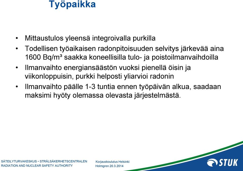 energiansäästön vuoksi pienellä öisin ja viikonloppuisin, purkki helposti yliarvioi radonin