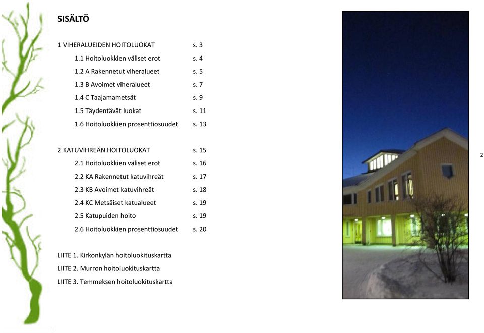 1 Hoitoluokkien väliset erot s. 16 2.2 KA Rakennetut katuvihreät s. 17 2.3 KB Avoimet katuvihreät s. 18 2.4 KC Metsäiset katualueet s. 19 2.