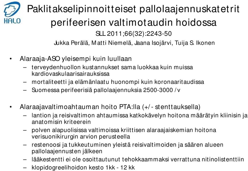 perifeerisiä pallolaajennuksia 2500-3000 /v Alaraajavaltimoahtauman hoito PTA:lla (+/- stenttauksella) lantion ja reisivaltimon ahtaumissa katkokävelyn hoitona määrätyin kliinisin ja anatomisin