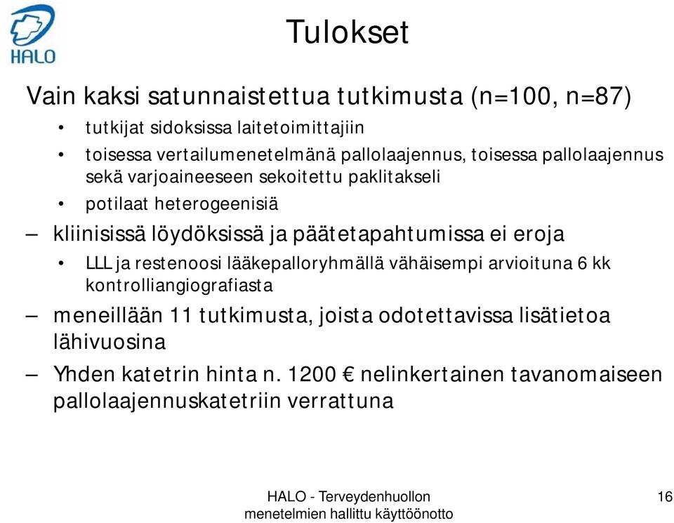 ja restenoosi lääkepalloryhmällä vähäisempi arvioituna 6 kk kontrolliangiografiasta meneillään 11 tutkimusta, joista odotettavissa lisätietoa