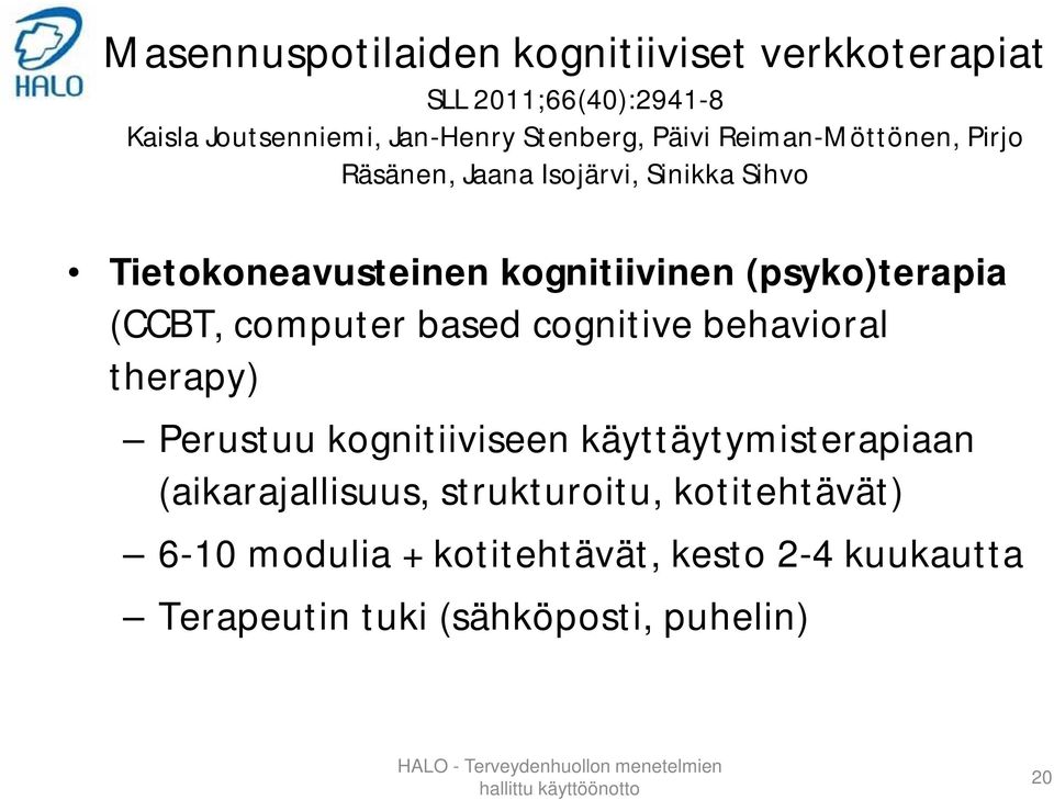 based cognitive behavioral therapy) Perustuu kognitiiviseen käyttäytymisterapiaan (aikarajallisuus, strukturoitu, kotitehtävät)