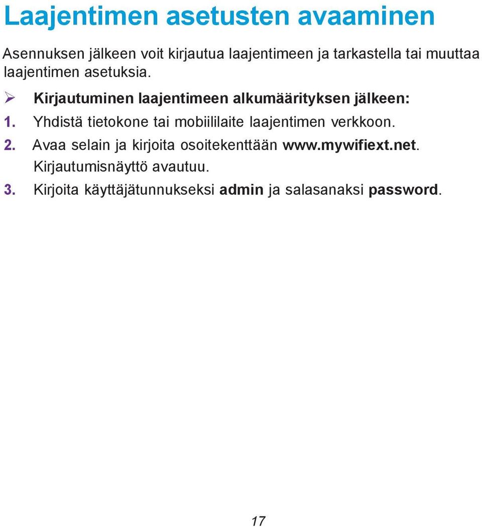 Yhdistä tietokone tai mobiililaite laajentimen verkkoon. 2.