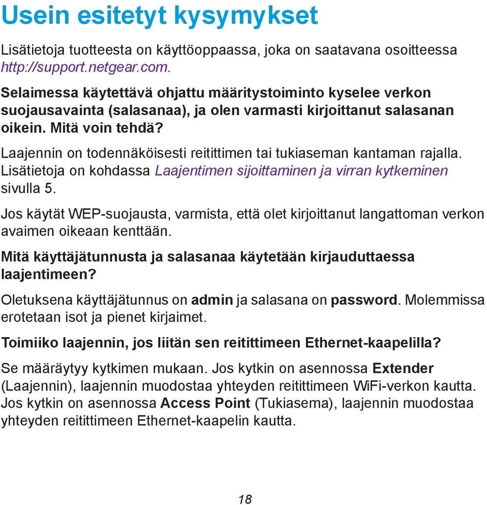 Laajennin on todennäköisesti reitittimen tai tukiaseman kantaman rajalla. Lisätietoja on kohdassa Laajentimen sijoittaminen ja virran kytkeminen sivulla 5.