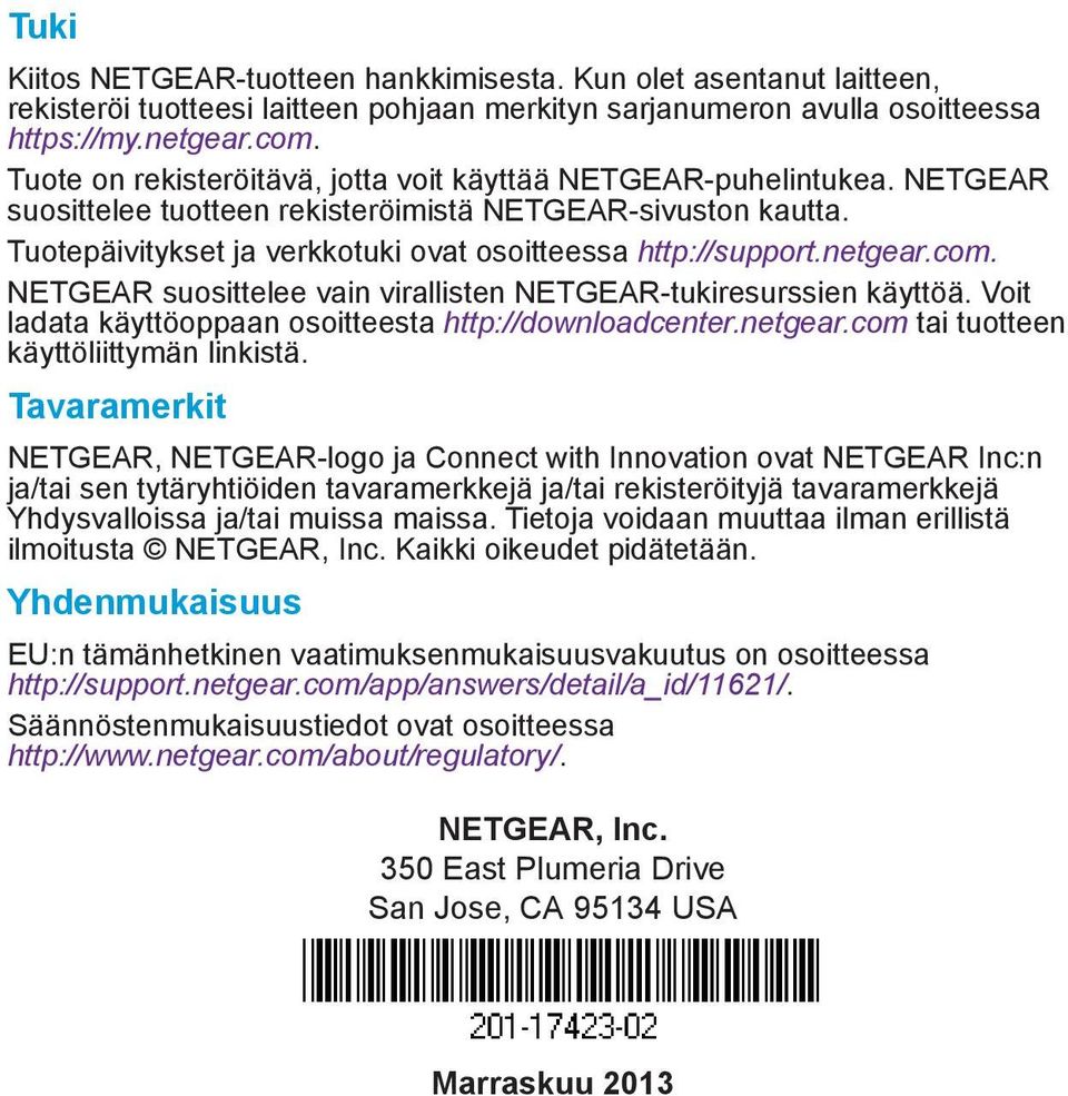 netgear.com. NETGEAR suosittelee vain virallisten NETGEAR-tukiresurssien käyttöä. Voit ladata käyttöoppaan osoitteesta http://downloadcenter.netgear.com tai tuotteen käyttöliittymän linkistä.