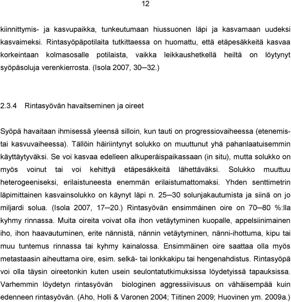 ) 2.3.4 Rintasyövän havaitseminen ja oireet Syöpä havaitaan ihmisessä yleensä silloin, kun tauti on progressiovaiheessa (etenemistai kasvuvaiheessa).