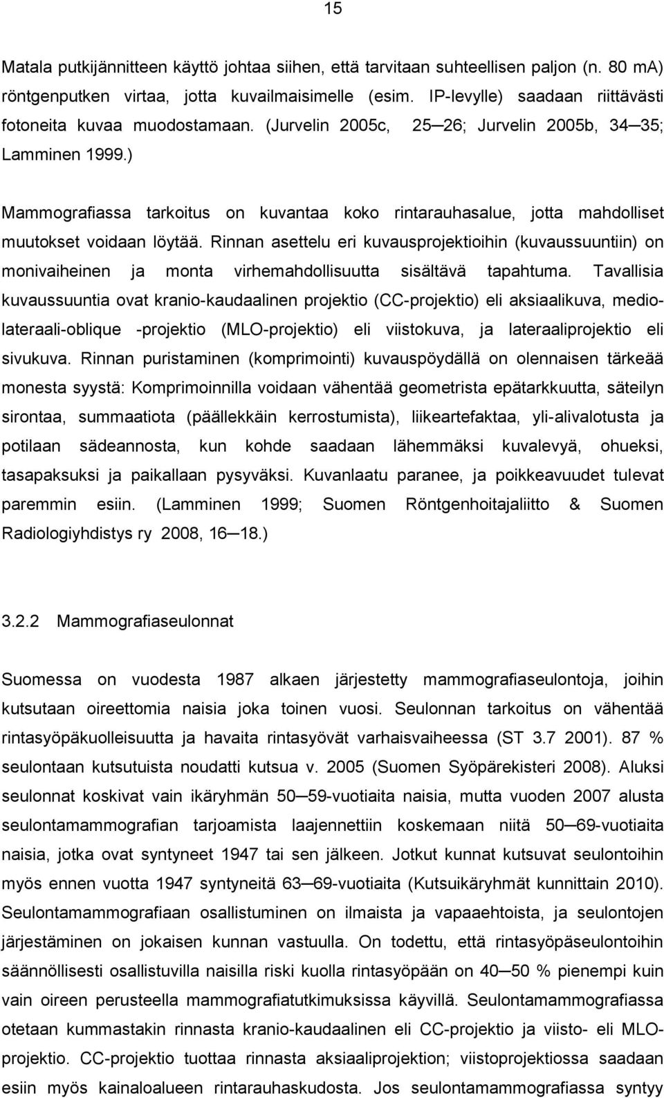 ) Mammografiassa tarkoitus on kuvantaa koko rintarauhasalue, jotta mahdolliset muutokset voidaan löytää.