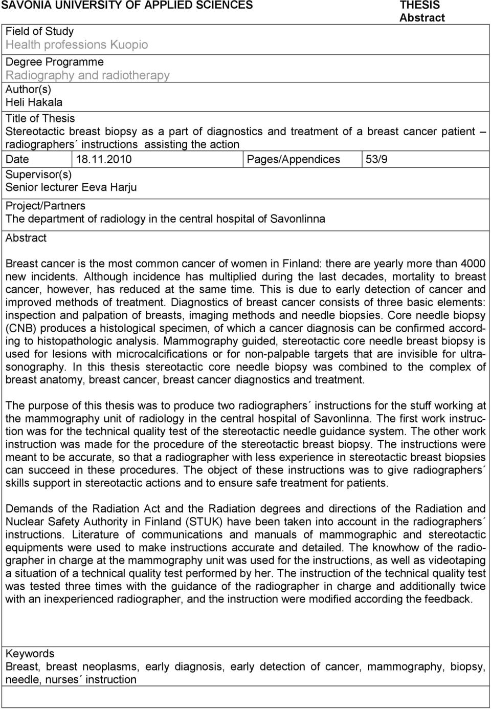 2010 Pages/Appendices 53/9 Supervisor(s) Senior lecturer Eeva Harju Project/Partners The department of radiology in the central hospital of Savonlinna Abstract Breast cancer is the most common cancer