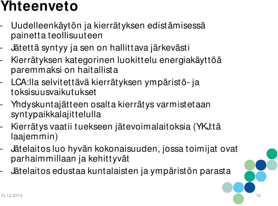toksisuusvaikutukset - Yhdyskuntajätteen osalta kierrätys varmistetaan syntypaikkalajittelulla - Kierrätys vaatii tuekseen jätevoimalaitoksia