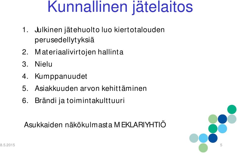Materiaalivirtojen hallinta 3. Nielu 4. Kumppanuudet 5.