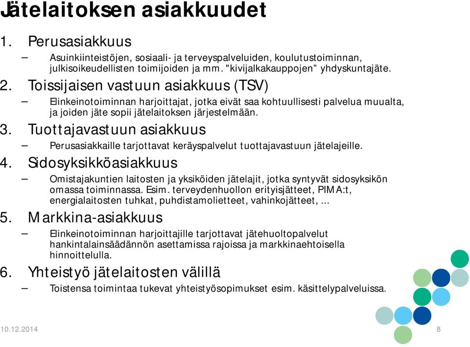 Tuottajavastuun asiakkuus Perusasiakkaille tarjottavat keräyspalvelut tuottajavastuun jätelajeille. 4.