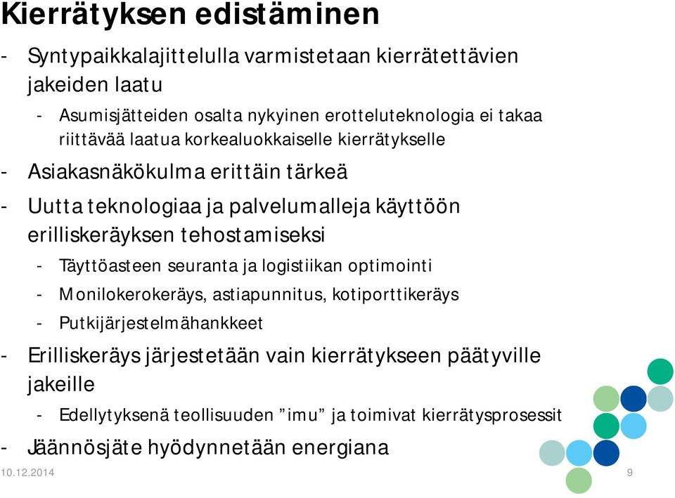 tehostamiseksi - Täyttöasteen seuranta ja logistiikan optimointi - Monilokerokeräys, astiapunnitus, kotiporttikeräys - Putkijärjestelmähankkeet -