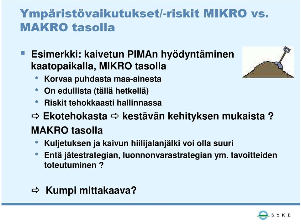 maa-ainesta On edullista (tällä hetkellä) Riskit tehokkaasti hallinnassa Ekotehokasta kestävän