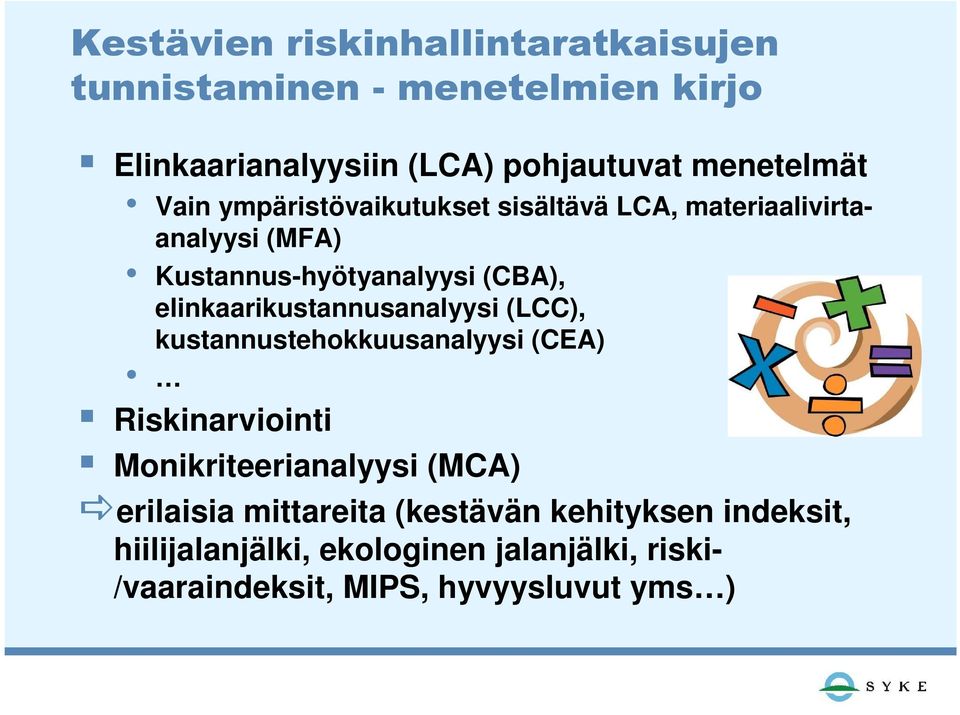 elinkaarikustannusanalyysi (LCC), kustannustehokkuusanalyysi (CEA) Riskinarviointi Monikriteerianalyysi (MCA)