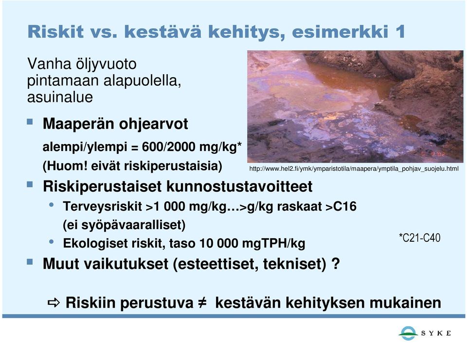 mg/kg* (Huom! eivät riskiperustaisia) http://www.hel2.fi/ymk/ymparistotila/maapera/ymptila_pohjav_suojelu.