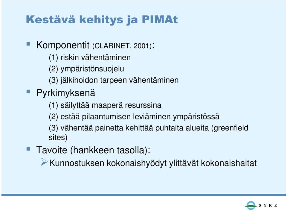resurssina (2) estää pilaantumisen leviäminen ympäristössä (3) vähentää painetta kehittää