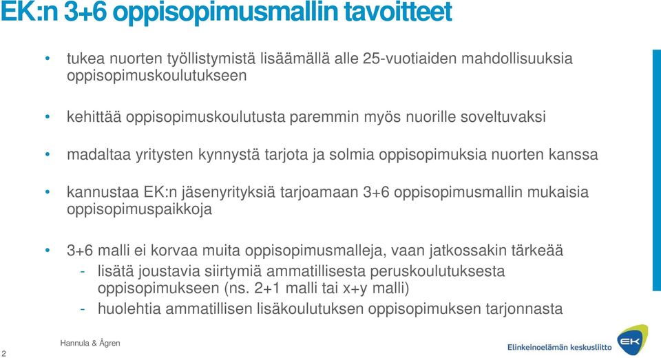 jäsenyrityksiä tarjoamaan 3+6 oppisopimusmallin mukaisia oppisopimuspaikkoja 3+6 malli ei korvaa muita oppisopimusmalleja, vaan jatkossakin tärkeää -