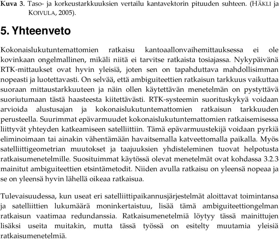 Nyypäivänä RTK-mittauset ovat hyvin yleisiä, oten sen on tapahduttava mahdollisimman nopeasti a luotettavasti.