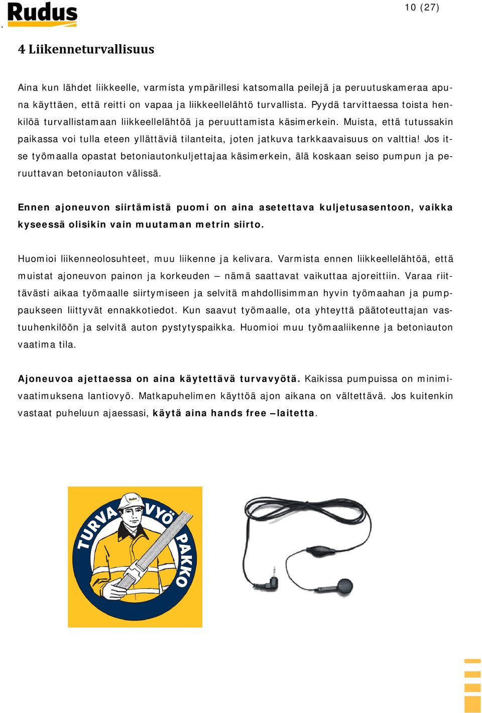 Muista, että tutussakin paikassa voi tulla eteen yllättäviä tilanteita, joten jatkuva tarkkaavaisuus on valttia!