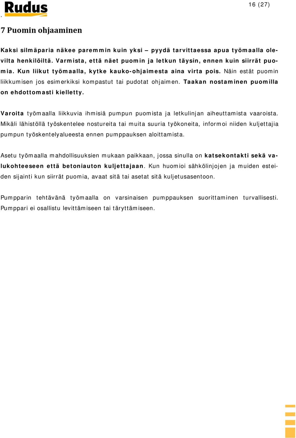 Varoita työmaalla liikkuvia ihmisiä pumpun puomista ja letkulinjan aiheuttamista vaaroista.