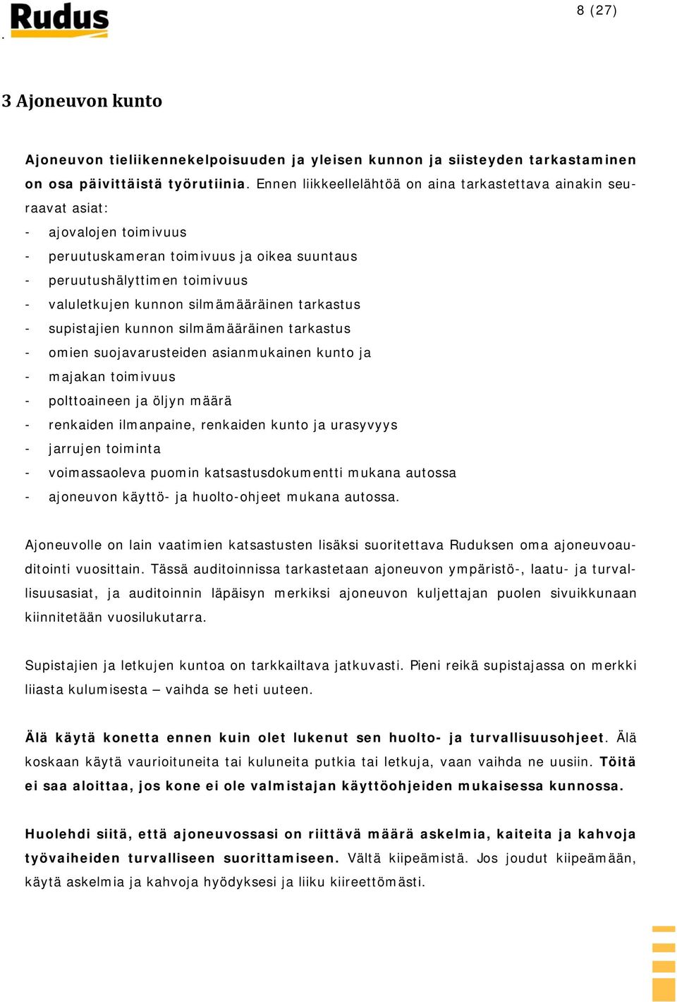 silmämääräinen tarkastus - supistajien kunnon silmämääräinen tarkastus - omien suojavarusteiden asianmukainen kunto ja - majakan toimivuus - polttoaineen ja öljyn määrä - renkaiden ilmanpaine,