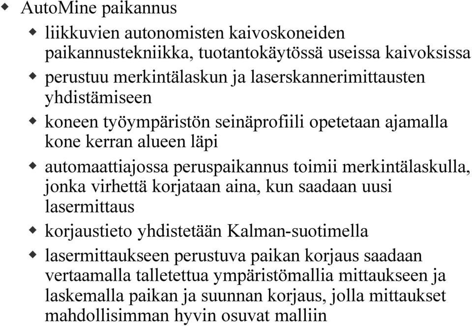 toimii merkintälaskulla, jonka virhettä korjataan aina, kun saadaan uusi lasermittaus korjaustieto yhdistetään Kalman-suotimella lasermittaukseen