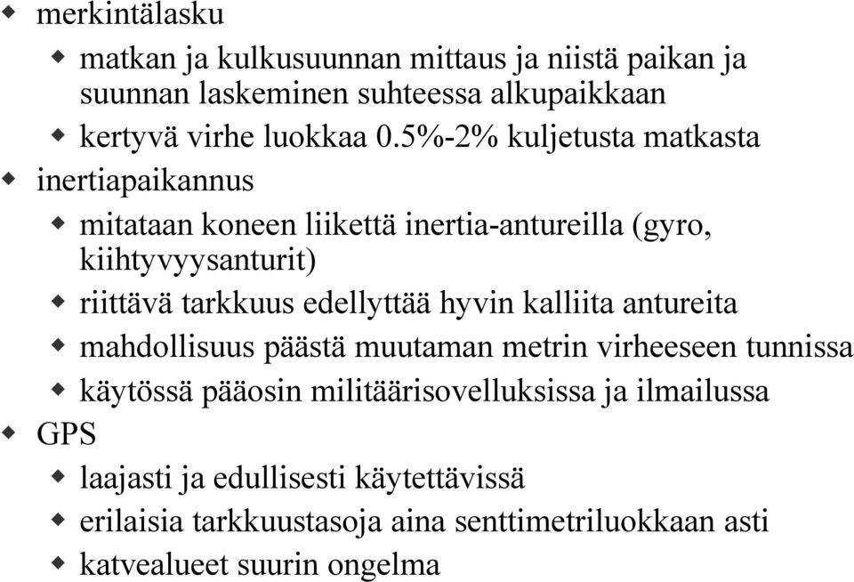 edellyttää hyvin kalliita antureita mahdollisuus päästä muutaman metrin virheeseen tunnissa käytössä pääosin militäärisovelluksissa