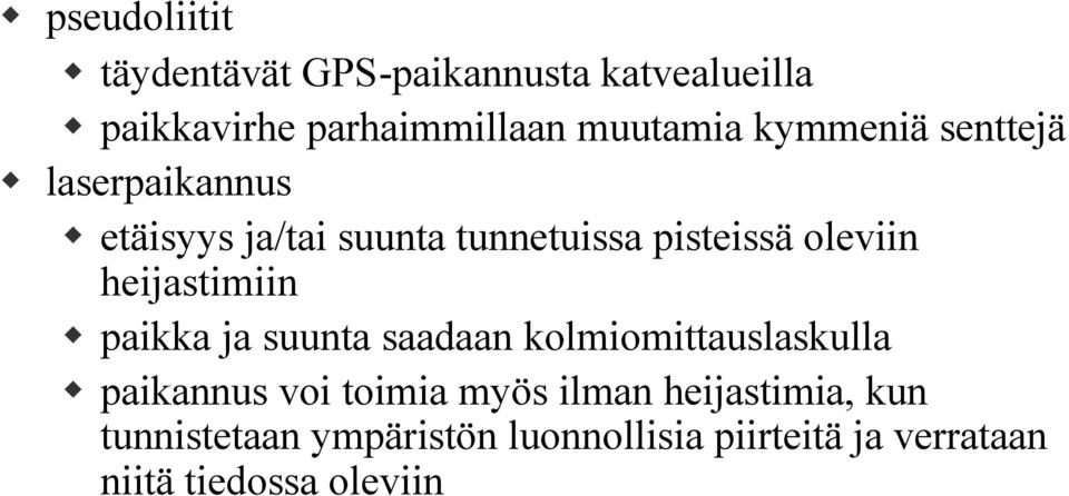 heijastimiin paikka ja suunta saadaan kolmiomittauslaskulla paikannus voi toimia myös ilman