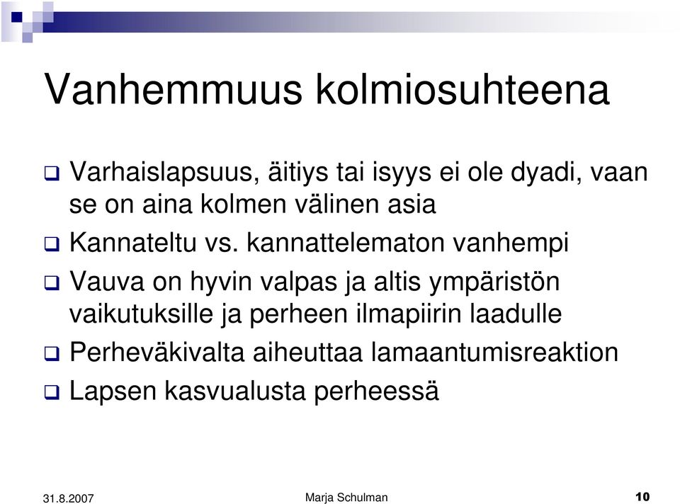 kannattelematon vanhempi Vauva on hyvin valpas ja altis ympäristön vaikutuksille