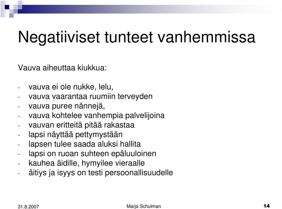 rakastaa - lapsi näyttää pettymystään - lapsen tulee saada aluksi hallita - lapsi on ruoan suhteen