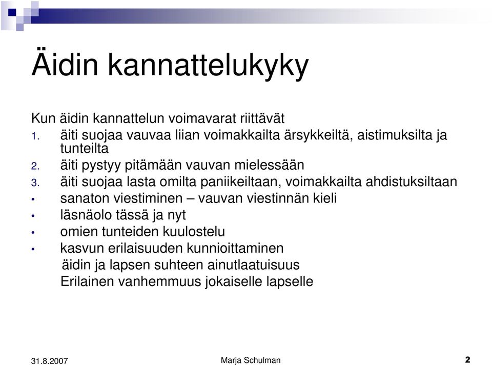 äiti suojaa lasta omilta paniikeiltaan, voimakkailta ahdistuksiltaan sanaton viestiminen vauvan viestinnän kieli läsnäolo