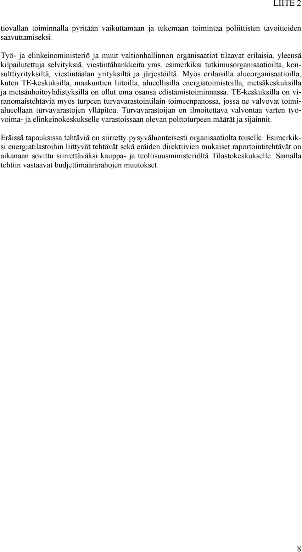 esimerkiksi tutkimusorganisaatioilta, konsulttiyrityksiltä, viestintäalan yrityksiltä ja järjestöiltä.