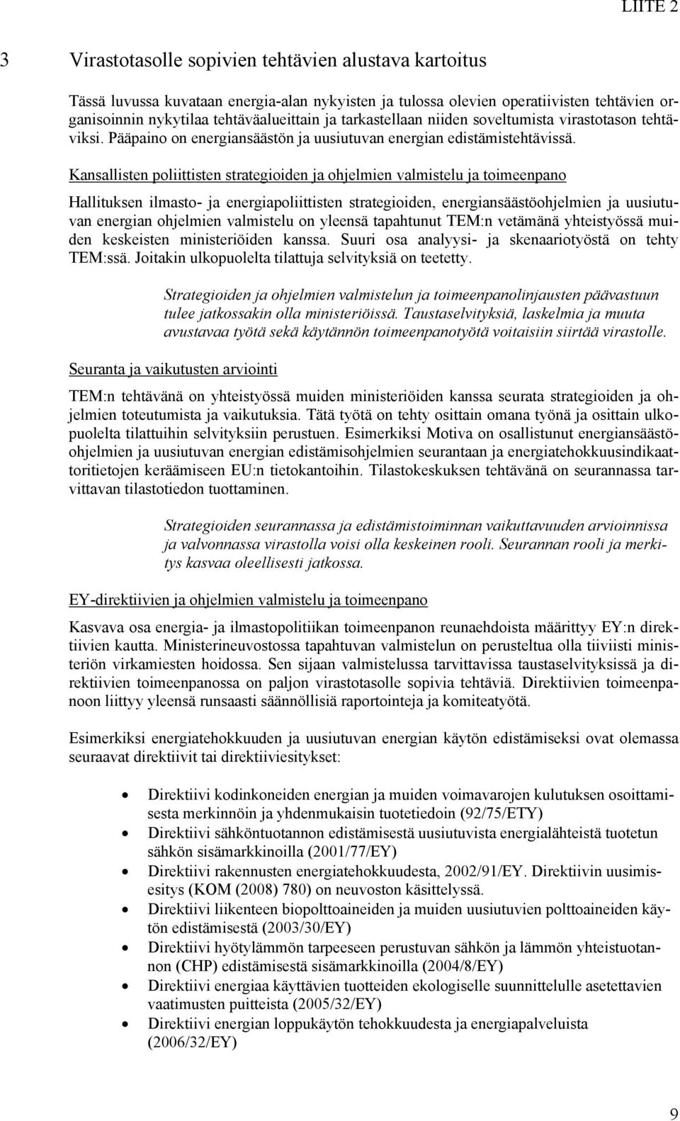 Kansallisten poliittisten strategioiden ja ohjelmien valmistelu ja toimeenpano Hallituksen ilmasto- ja energiapoliittisten strategioiden, energiansäästöohjelmien ja uusiutuvan energian ohjelmien